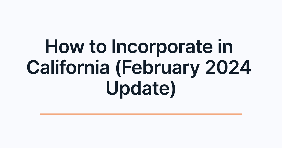 How to Incorporate in California (February 2024 Update)